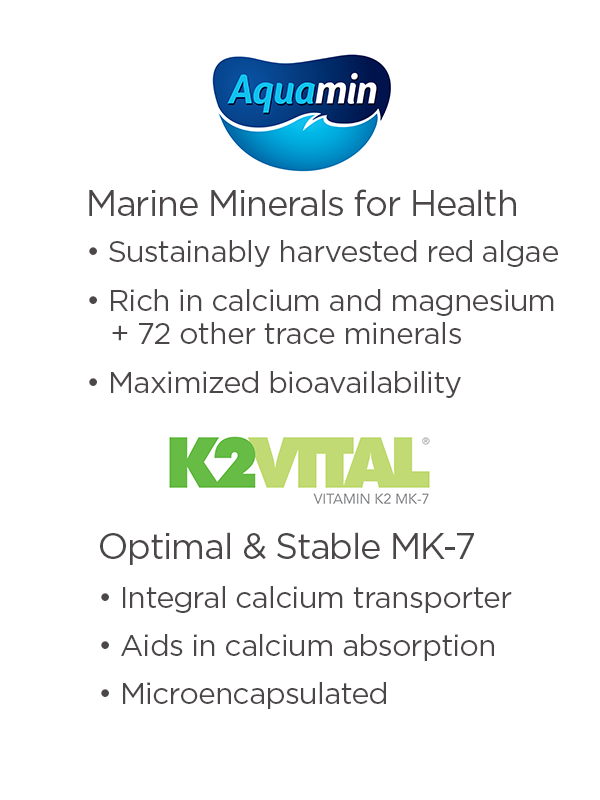 Text image of Aquamin and K2 vital logos. Sustainably harvested red algae, rich in calcium and magnesium + 72 trace minerals, bioavailable with optimal and stable MK-7, an integral calcium transporter, aids in absorption and is microencapsulated.